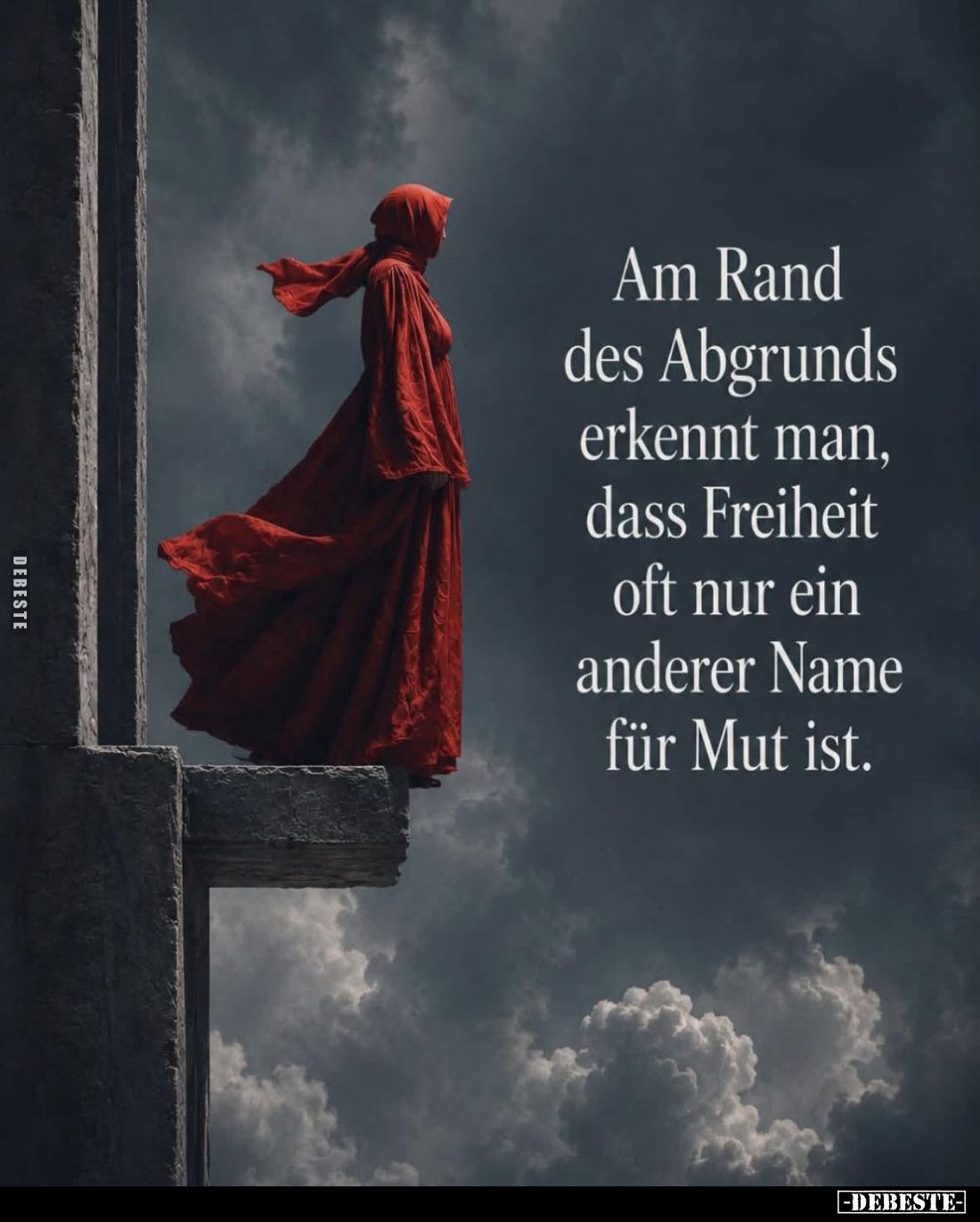 Am Rand des Abgrunds erkennt man, dass Freiheit oft nur ein anderer Name für Mut ist.