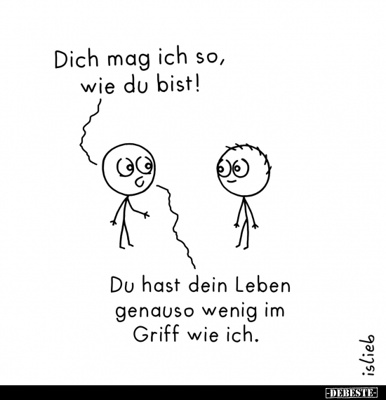 Dich mag ich so, wie du bist!.. - Lustige Bilder | DEBESTE.de