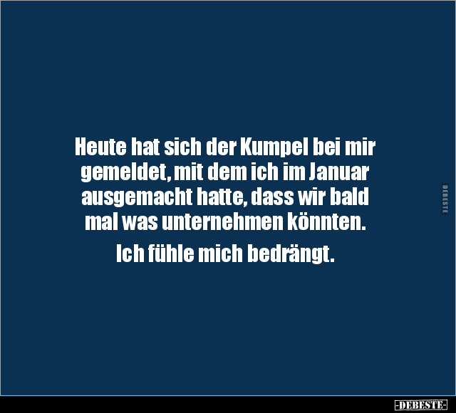 Heute hat sich der Kumpel bei mir gemeldet.. - Lustige Bilder | DEBESTE.de