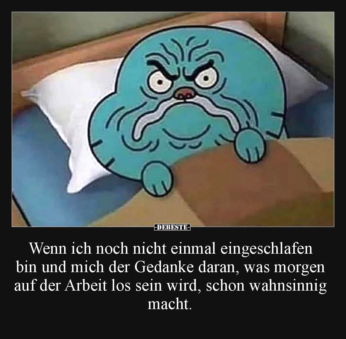 Wenn ich noch nicht einmal eingeschlafen bin und mich der Gedanke daran, was morgen auf der Arbeit los sein wird, schon wahns...