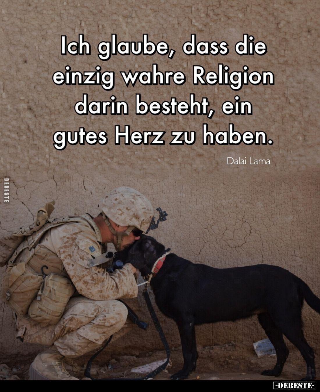 Ich glaube, dass die einzig wahre Religion darin besteht, ein gutes Herz zu haben.