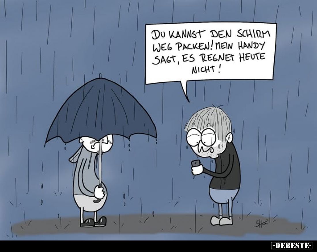 Du kannst den Schirm weg packen! Mein Handy sagt, es regnet heute nicht!