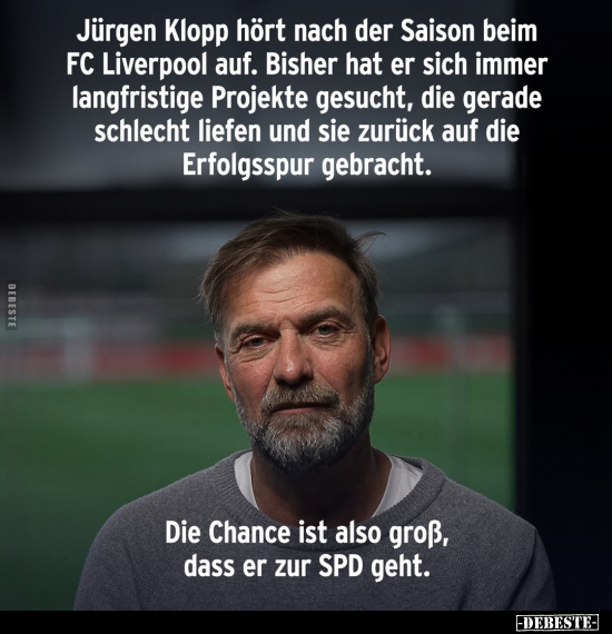 Jürgen Klopp hört nach der Saison beim FC Liverpool.. - Lustige Bilder | DEBESTE.de