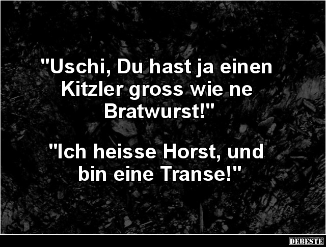 Uschi, Du hast ja einen Kitzler gross wie ne Bratwurst.. - Lustige Bilder | DEBESTE.de