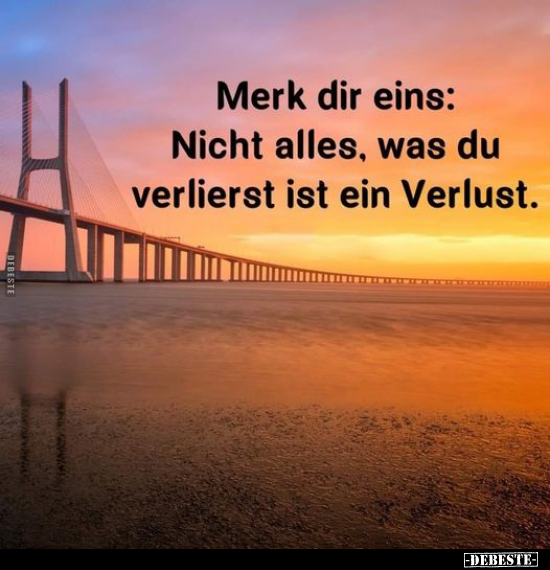 Merk dir eins: Nicht alles, was du verlierst ist ein Verlust.. - Lustige Bilder | DEBESTE.de