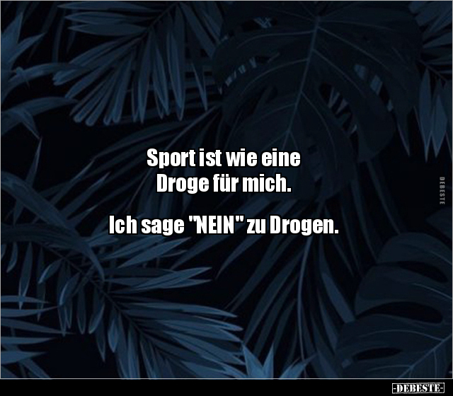 Sport ist wie eine Droge für mich. Ich sage "NEIN" zu.. - Lustige Bilder | DEBESTE.de