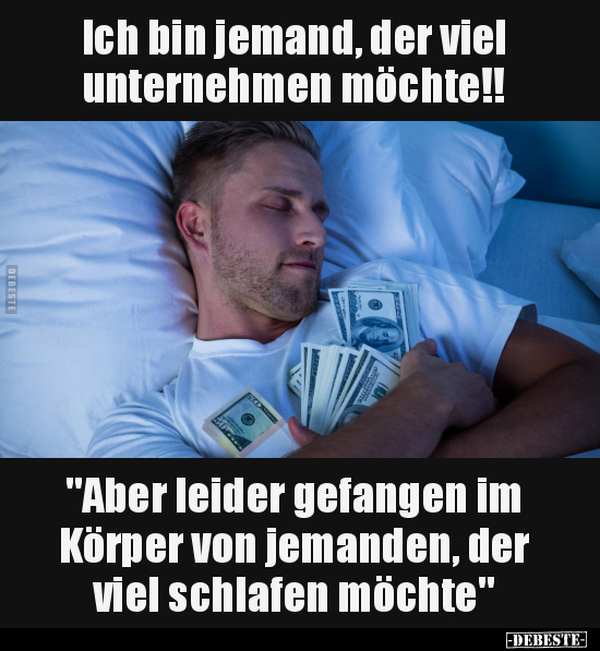 Ich bin jemand, der viel unternehmen möchte!.. - Lustige Bilder | DEBESTE.de