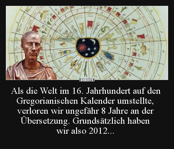 Als die Welt im 16. Jahrhundert auf den Gregorianischen..
