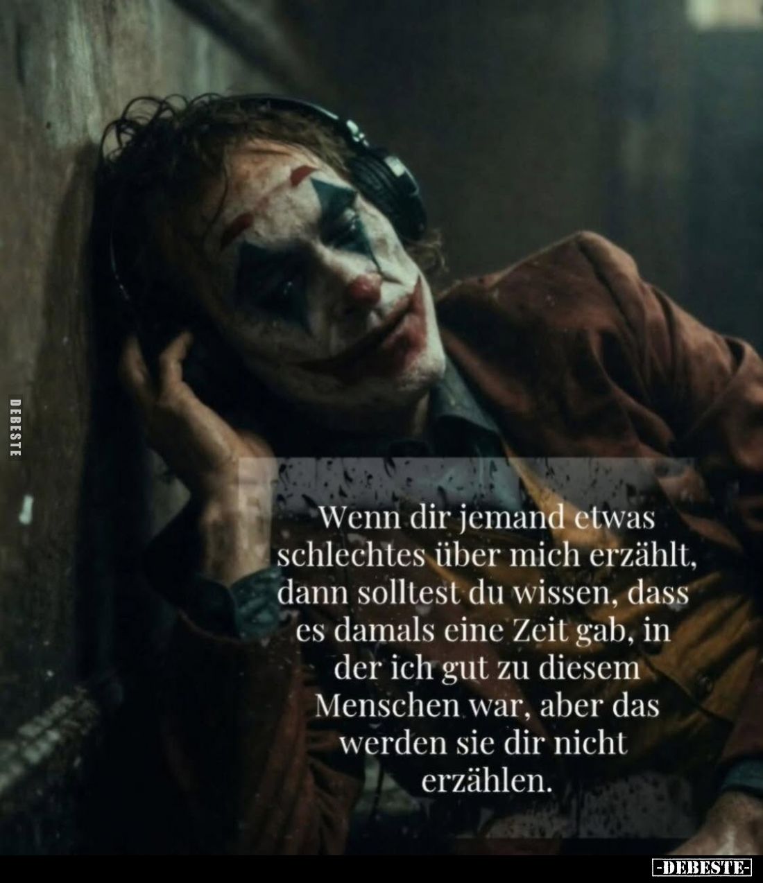 Wenn dir jemand etwas schlechtes über mich erzählt, dann solltest du wissen, dass es damals eine Zeit gab, in der ich gut zu ...