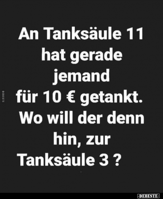 An Tanksäule 11 hat gerade jemand für 10 € getankt... - Lustige Bilder | DEBESTE.de