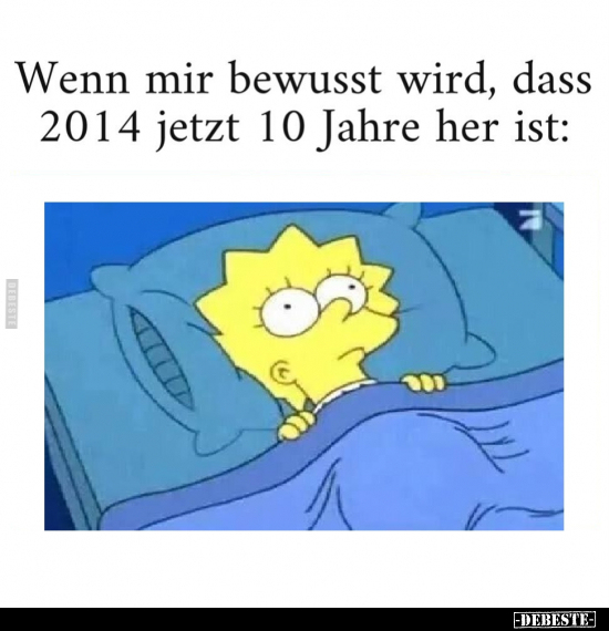 Wenn mir bewusst wird, dass 2014 jetzt 10 Jahre her.. - Lustige Bilder | DEBESTE.de