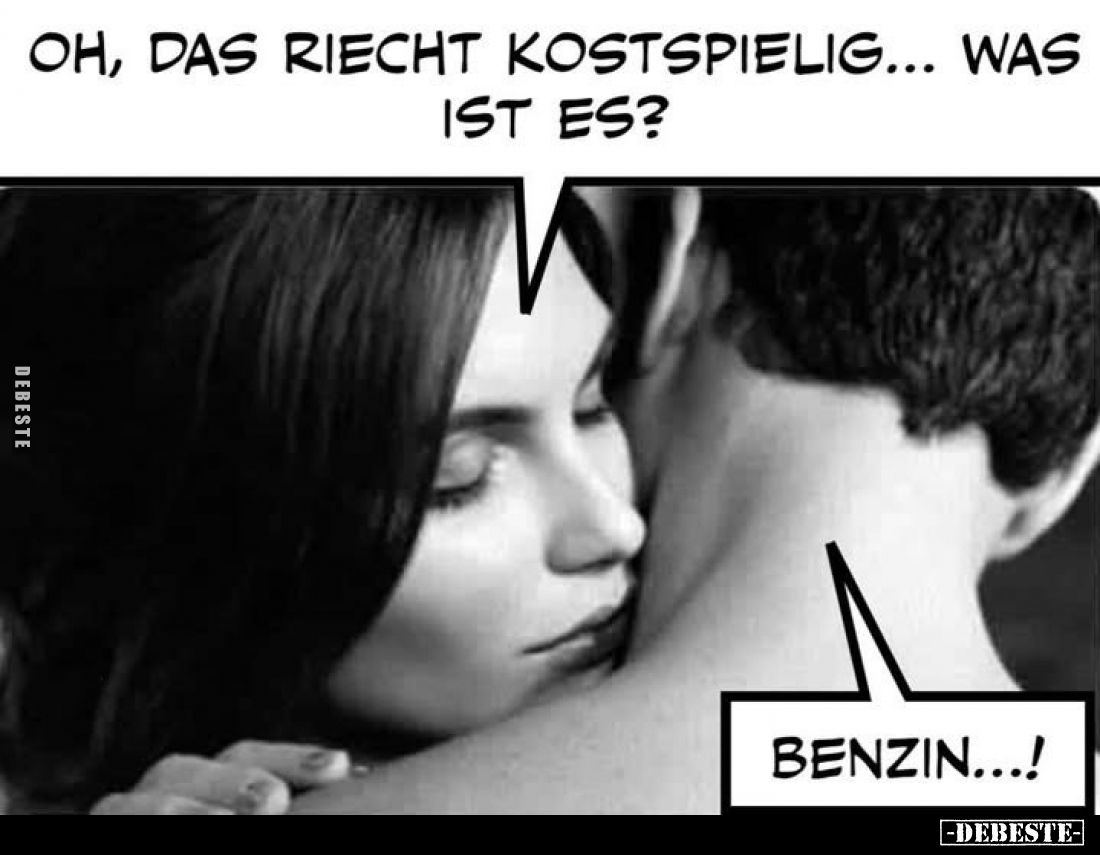 Oh, das riecht kostspielig... Was ist es?

Benzin...!