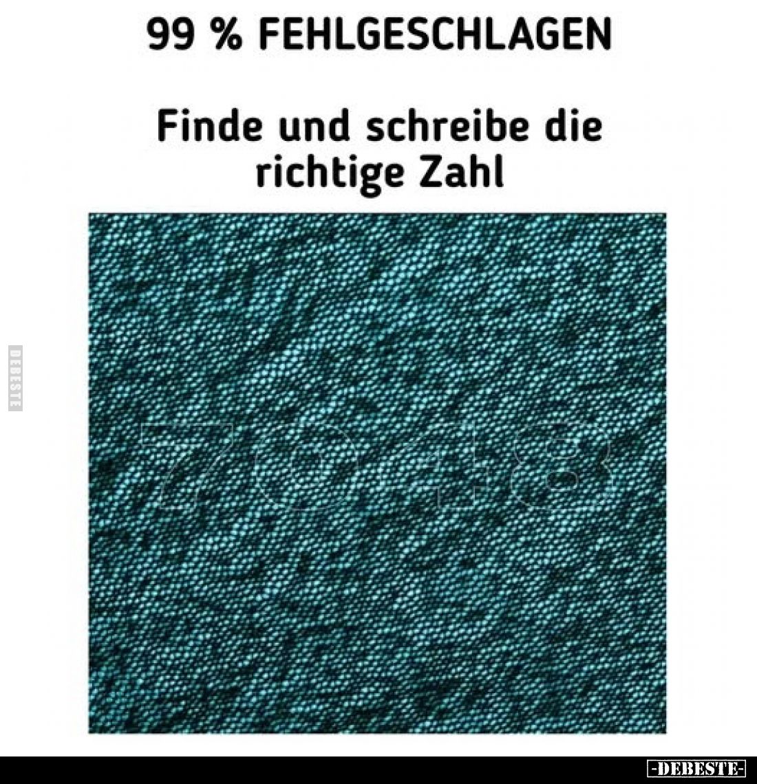 99% FEHLGESCHLAGEN.
Finde und schreibe die richtige Zahl