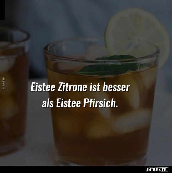 Eistee Zitrone ist besser als Eistee Pfirsich... - Lustige Bilder | DEBESTE.de