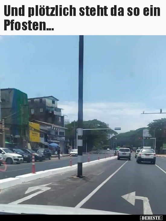 Und plötzlich steht da so ein Pfosten...