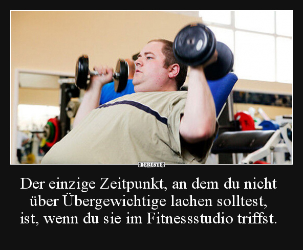 Der einzige Zeitpunkt, an dem du nicht über Übergewichtige.. - Lustige Bilder | DEBESTE.de