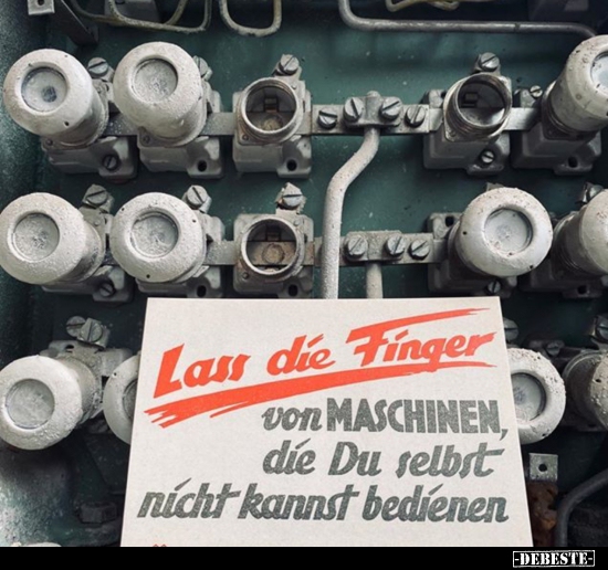 Lass die Finger von Maschinen.. - Lustige Bilder | DEBESTE.de