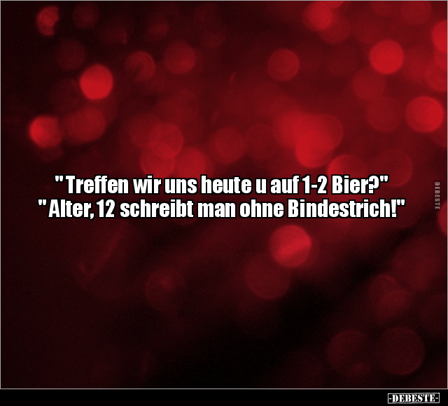 " Treffen wir uns heute u auf 1-2 Bier?".. - Lustige Bilder | DEBESTE.de