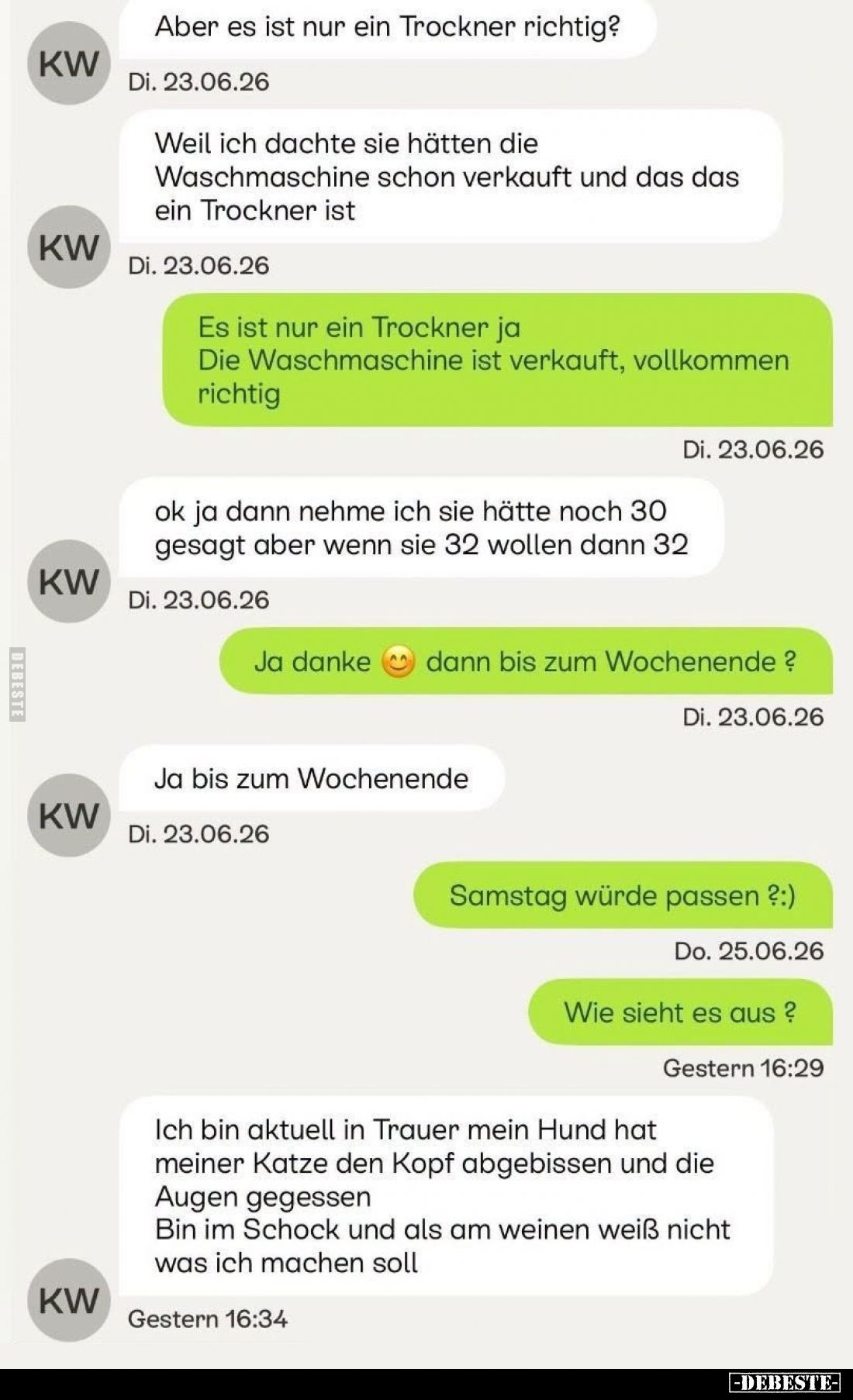 Aber es ist nur ein Trockner richtig? -
Weil ich dachte Sie hätten die Waschmaschine schon verkauft und dass das ein Trockne...