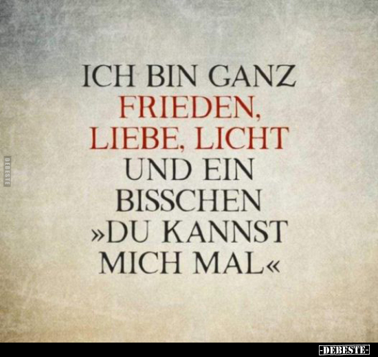 Ich bin ganz Frieden, Liebe, Licht und ein bisschen.. - Lustige Bilder | DEBESTE.de