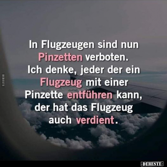 In Flugzeugen sind nun Pinzetten verboten. Ich denke, jeder.. - Lustige Bilder | DEBESTE.de