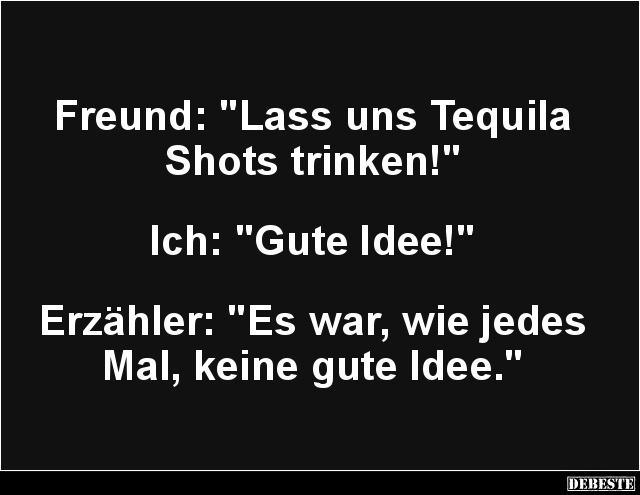 Freund: 'Lass uns Tequila Shots trinken!' - Lustige Bilder | DEBESTE.de