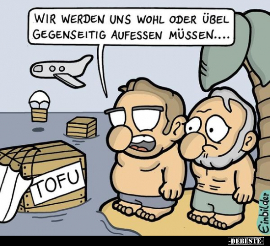 Wir werden uns wohl oder übel gegenseitig aufessen müssen...
