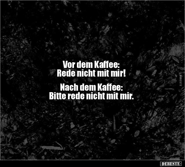 Vor dem Kaffee: Rede nicht mit mir! Nach dem Kaffee.. - Lustige Bilder | DEBESTE.de