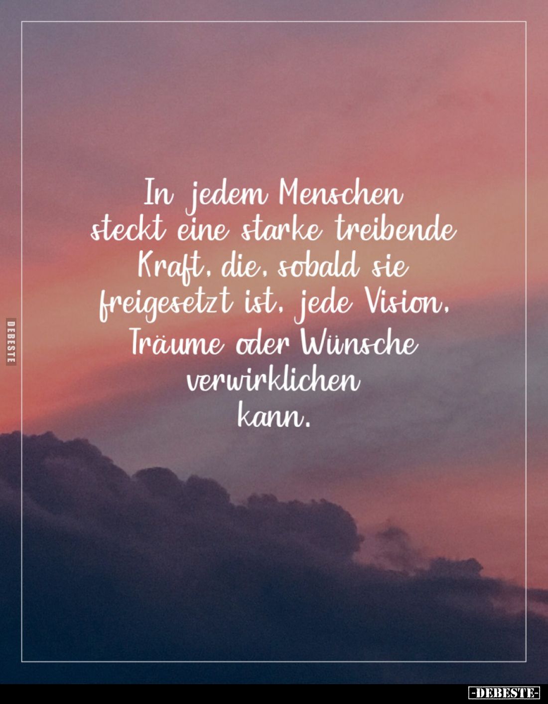 In jedem Menschen steckt eine starke treibende Kraft, die, sobald sie freigesetzt ist, jede Vision, Träume oder Wünsche verwi...