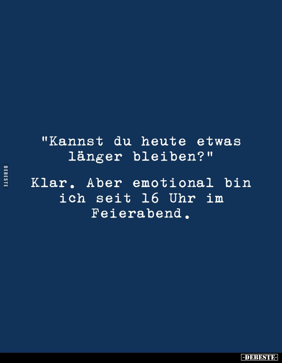 "Kannst du heute etwas länger bleiben?"
Klar. Aber emotional bin ich seit 16 Uhr im Feierabend.