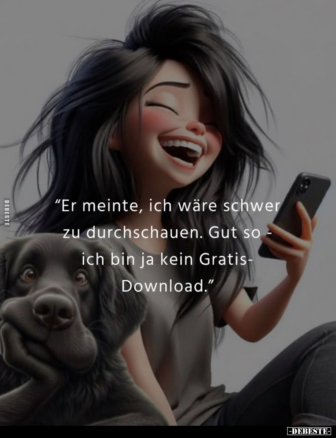 "Er meinte, ich wäre schwer zu durchschauen. Gut so - ich bin ja kein Gratis-Download."