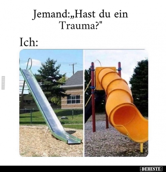 Jemand:"Hast du ein Trauma?".. - Lustige Bilder | DEBESTE.de