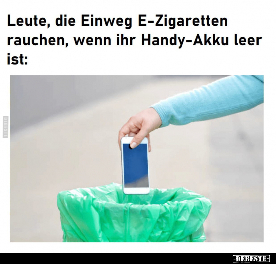 Leute, die Einweg E-Zigaretten rauchen, wenn ihr Handy-Akku.. - Lustige Bilder | DEBESTE.de