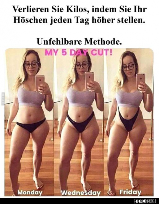 Verlieren Sie Kilos, indem Sie Ihr Höschen jeden Tag höher stellen.