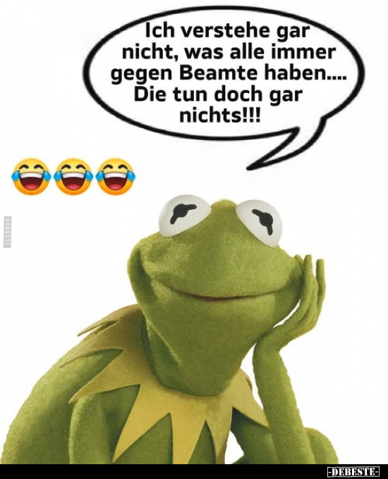 Ich verstehe gar nicht, was alle immer gegen Beamte.. - Lustige Bilder | DEBESTE.de