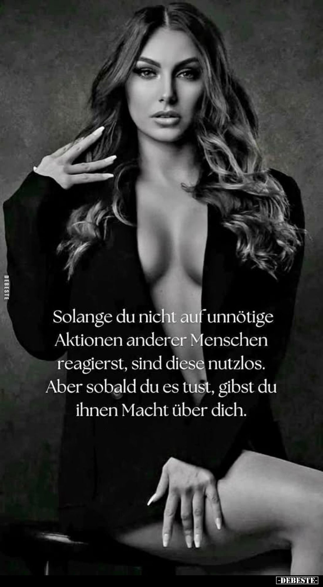 Solange du nicht auf unnötige Aktionen anderer Menschen reagierst, sind diese nutzlos. Aber sobald du es tust, gibst du ihnen...