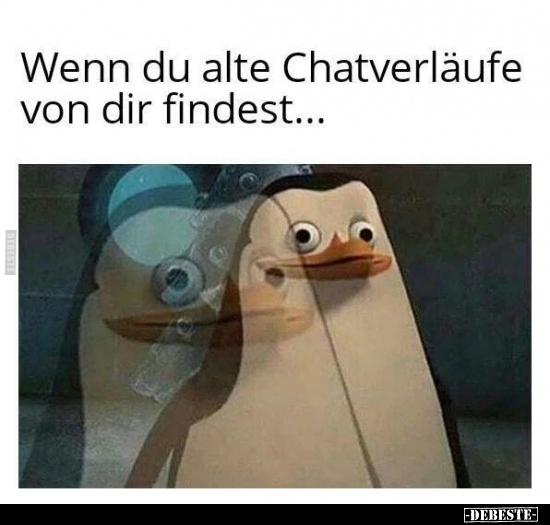 Wenn du alte Chatverläufe von dir findest...