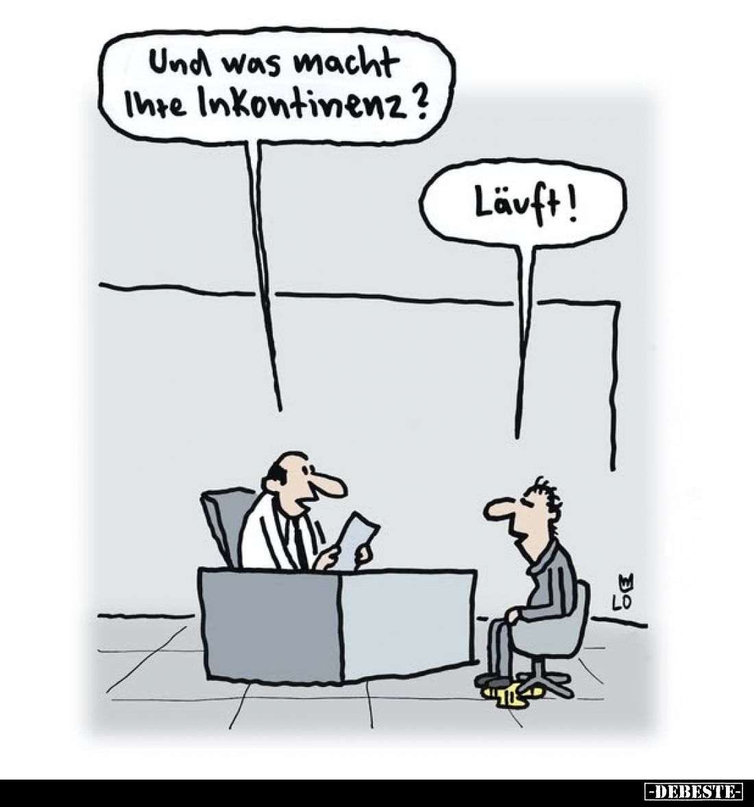 Und was macht Ihre Inkontinenz? -
Läuft!