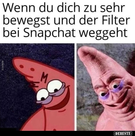 Wenn du dich zu sehr bewegst und der Filter bei Snapchat.. - Lustige Bilder | DEBESTE.de