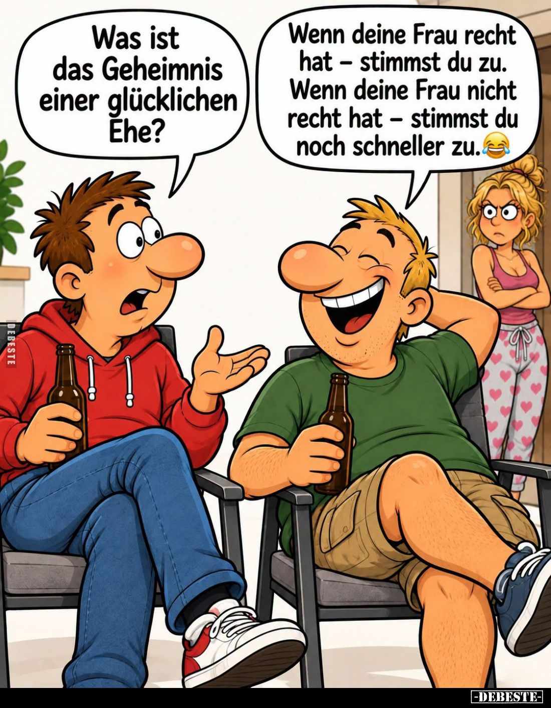 Was ist das Geheimnis einer glücklichen Ehe?
Wenn deine Frau recht hat – stimmst du zu. Wenn deine Frau nicht recht hat – ...