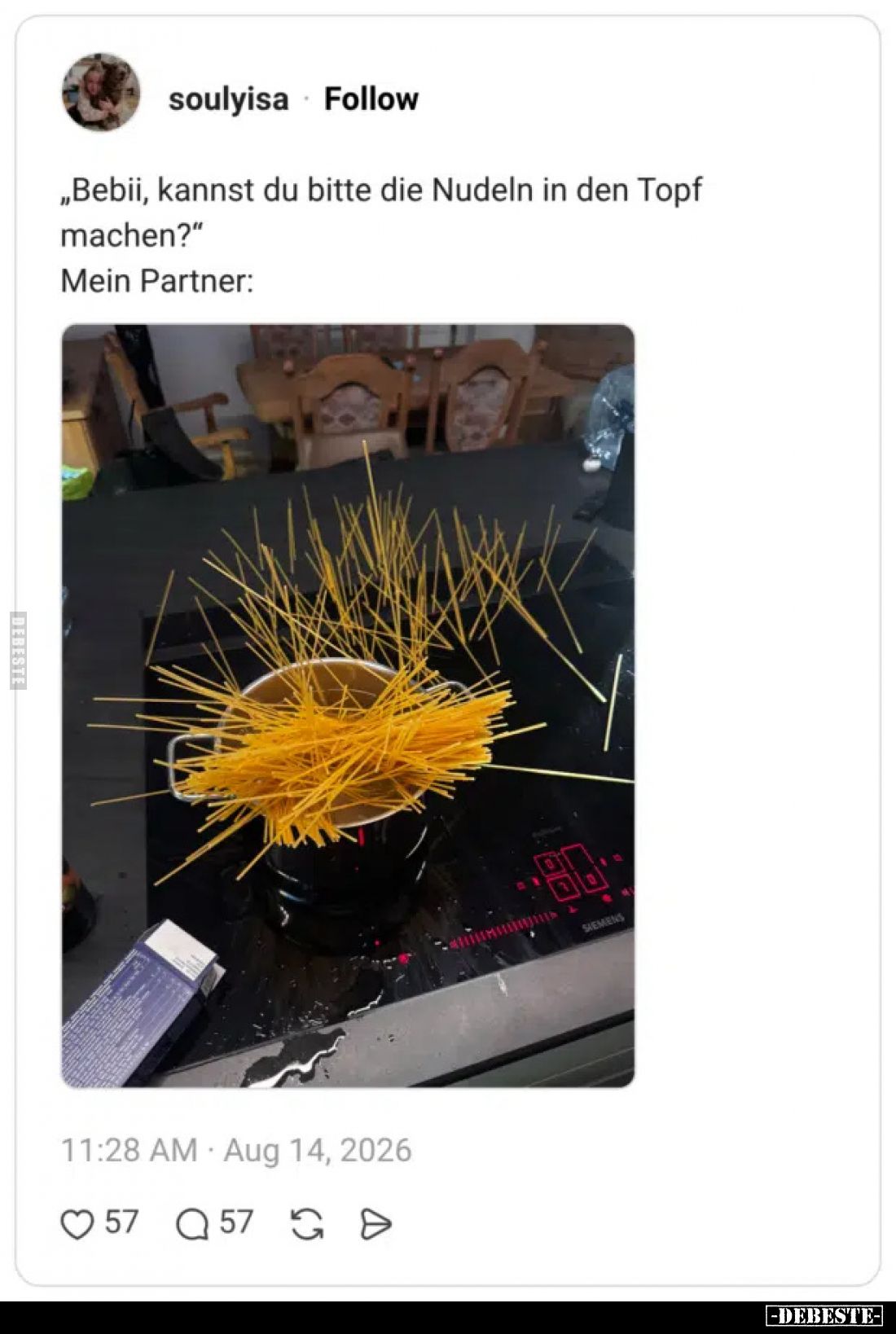 „Bebii, kannst du bitte die Nudeln in den Topf machen?“
Mein Partner: