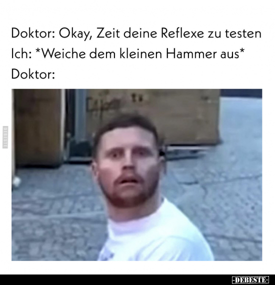 Doktor: Okay, Zeit deine Reflexe zu testen.. - Lustige Bilder | DEBESTE.de