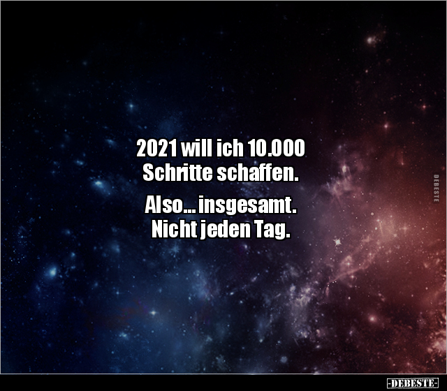 2021 will ich 10.000 Schritte schaffen. Also… insgesamt... - Lustige Bilder | DEBESTE.de