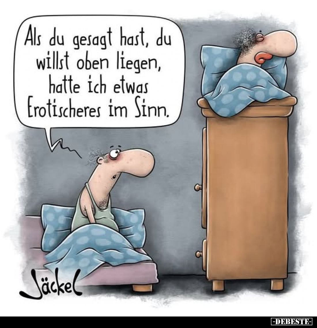 Als du gesagt hast, du willst oben liegen, hatte ich etwas Erotischeres im Sinn.