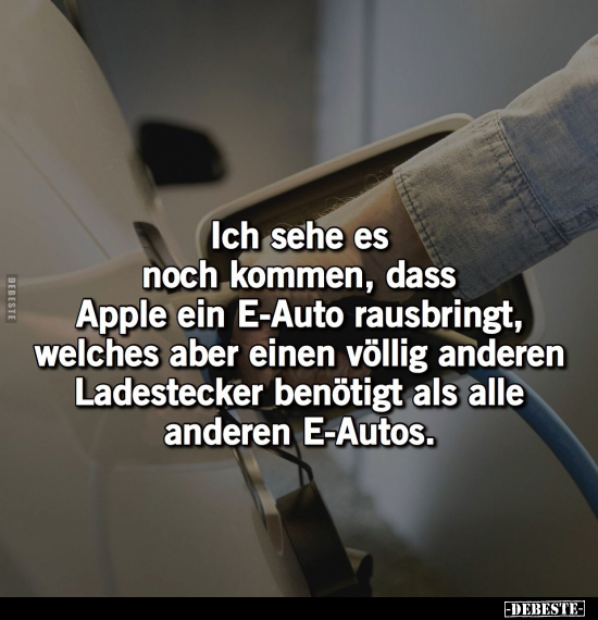 Ich sehe es noch kommen, dass Apple ein E-Auto rausbringt.. - Lustige Bilder | DEBESTE.de