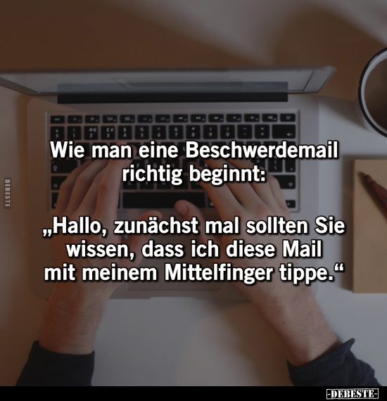 Wie man eine Beschwerdemail richtig beginnt.. - Lustige Bilder | DEBESTE.de