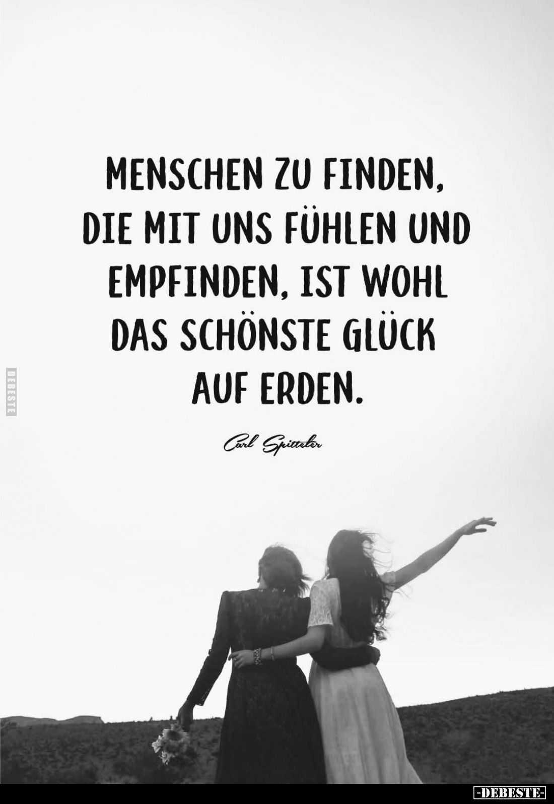 Menschen zu finden, die mit uns fühlen und empfinden, ist wohl das schönste Glück auf Erden.