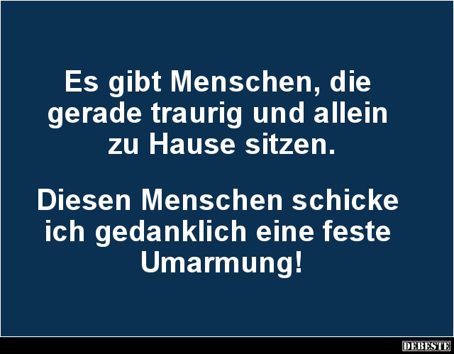 Es gibt Menschen, die gerade traurig und allein zu Hause sitzen... - Lustige Bilder | DEBESTE.de