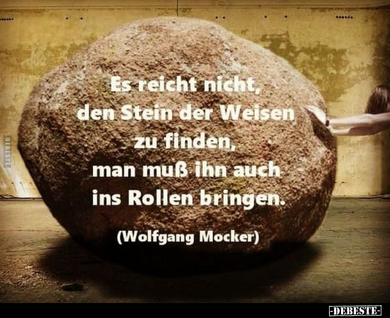 Es reicht nicht, den Stein der Weisen zu finden, man muß.. - Lustige Bilder | DEBESTE.de
