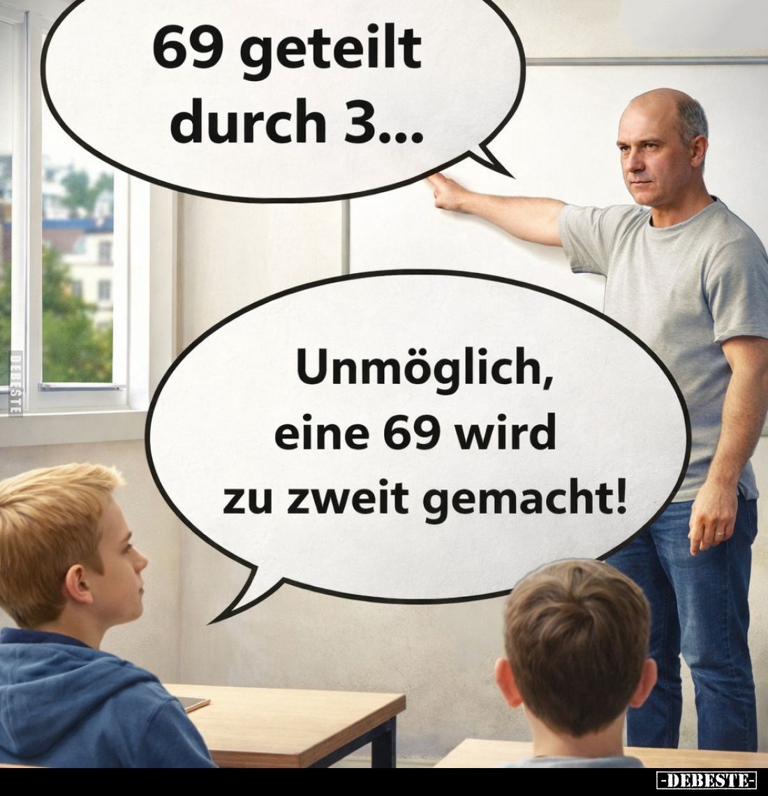 69 geteilt durch 3...
-
Unmöglich, eine 69 wird zu zweit gemacht!